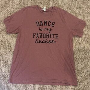 Bella Canvas Dusty Rose “Dance is my Favorite Season” T-Shirt